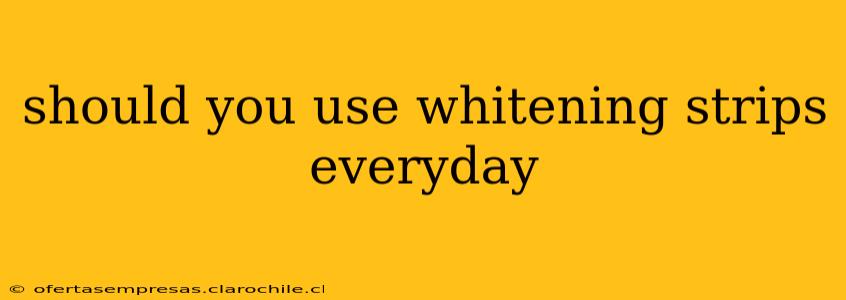 should you use whitening strips everyday