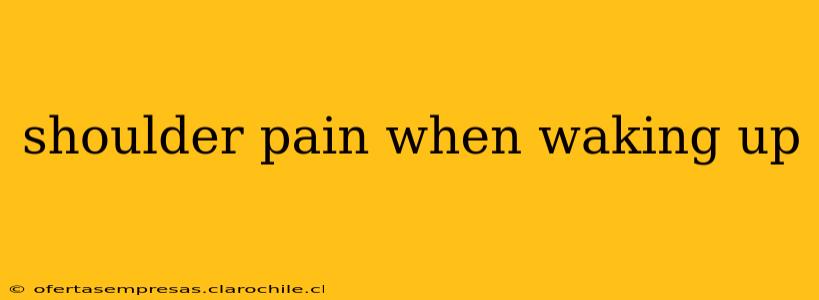 shoulder pain when waking up
