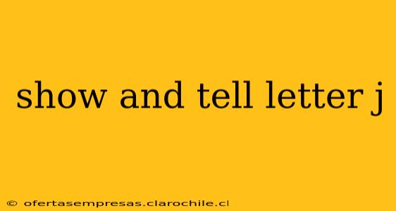 show and tell letter j