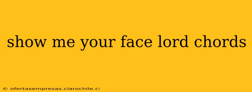 show me your face lord chords