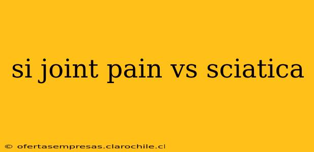 si joint pain vs sciatica