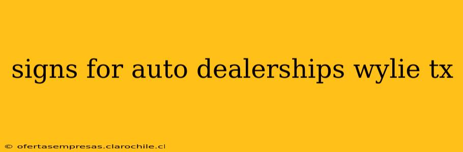 signs for auto dealerships wylie tx