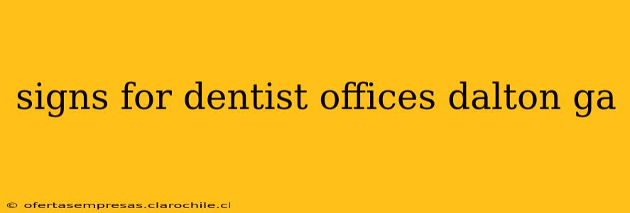 signs for dentist offices dalton ga