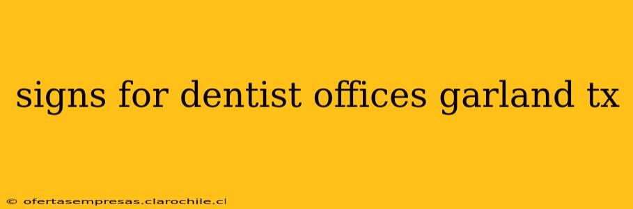 signs for dentist offices garland tx