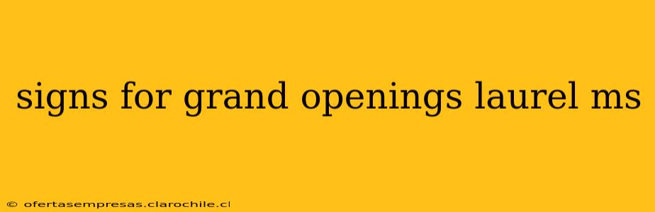 signs for grand openings laurel ms