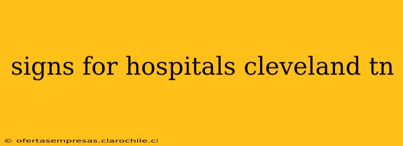 signs for hospitals cleveland tn