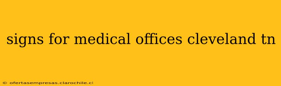 signs for medical offices cleveland tn