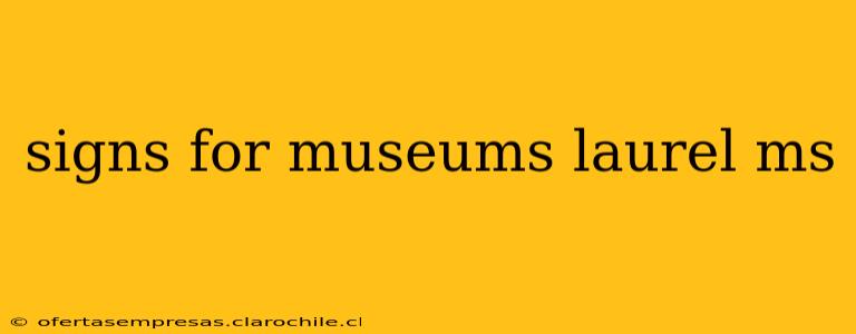 signs for museums laurel ms
