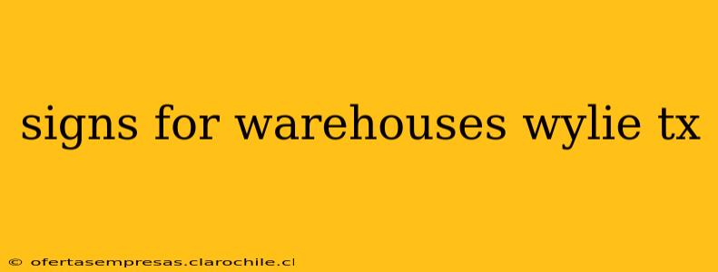 signs for warehouses wylie tx
