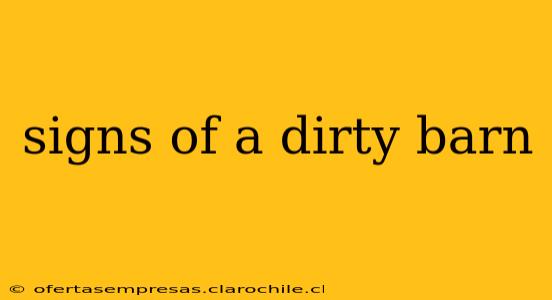 signs of a dirty barn