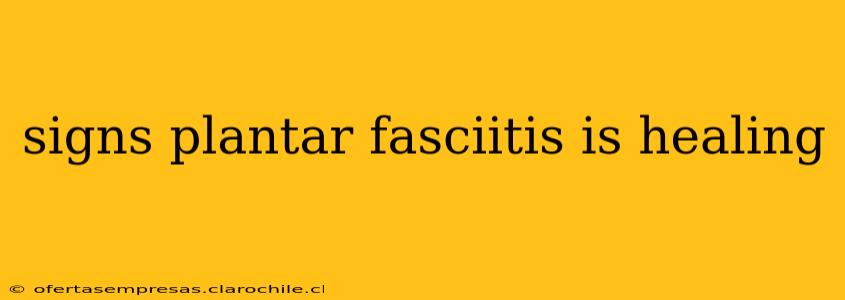 signs plantar fasciitis is healing