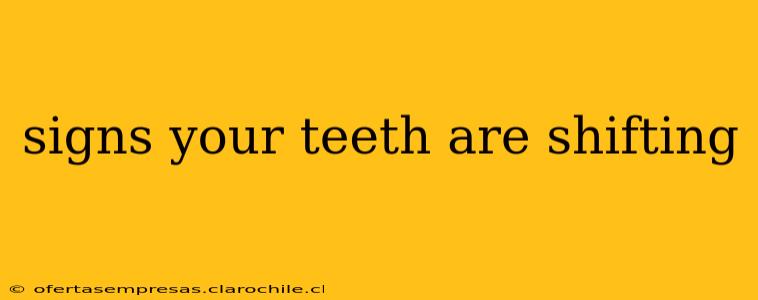 signs your teeth are shifting