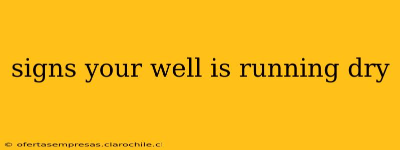 signs your well is running dry