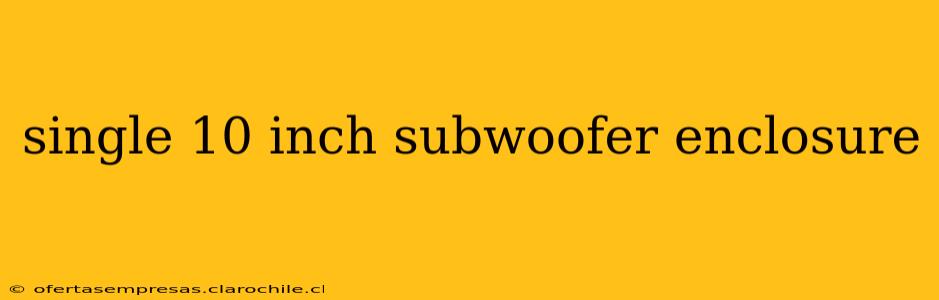 single 10 inch subwoofer enclosure