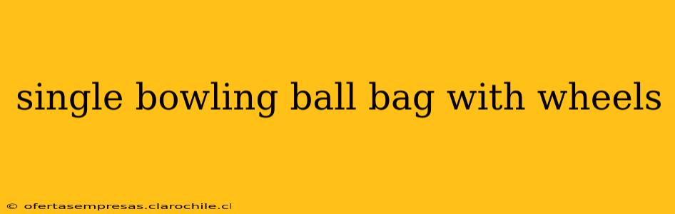 single bowling ball bag with wheels