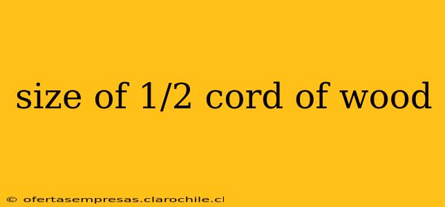 size of 1/2 cord of wood