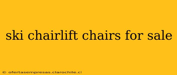 ski chairlift chairs for sale