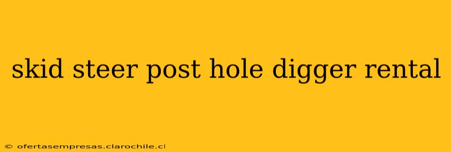 skid steer post hole digger rental