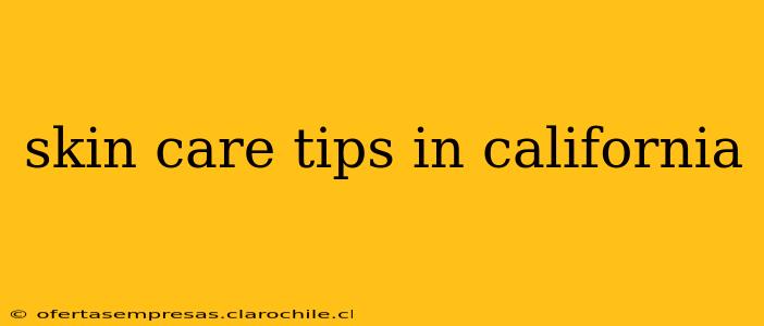 skin care tips in california