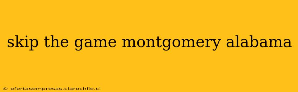 skip the game montgomery alabama