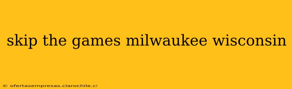 skip the games milwaukee wisconsin