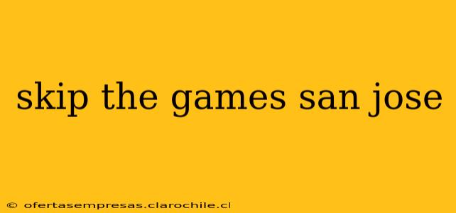 skip the games san jose