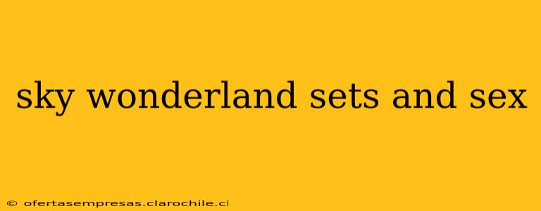 sky wonderland sets and sex