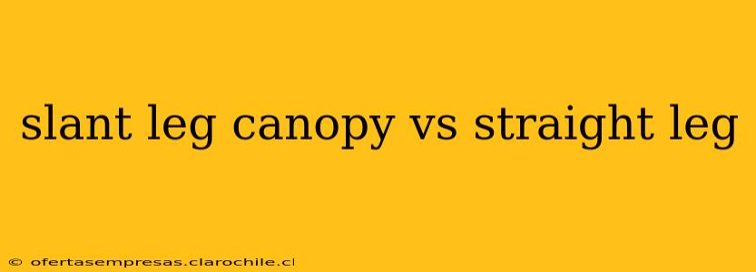 slant leg canopy vs straight leg