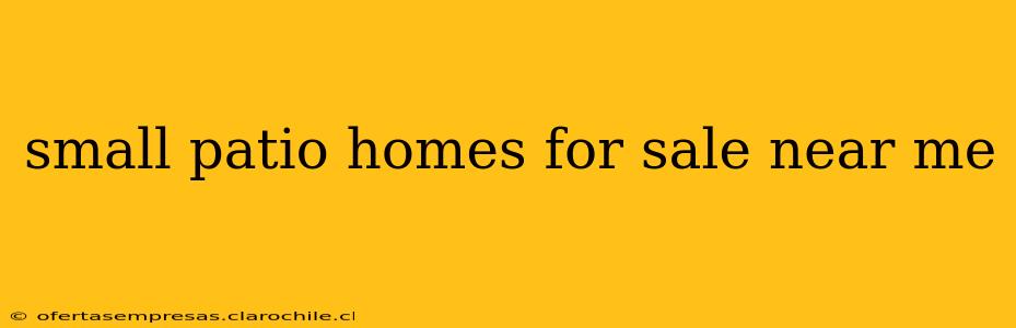 small patio homes for sale near me