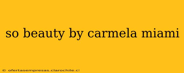 so beauty by carmela miami