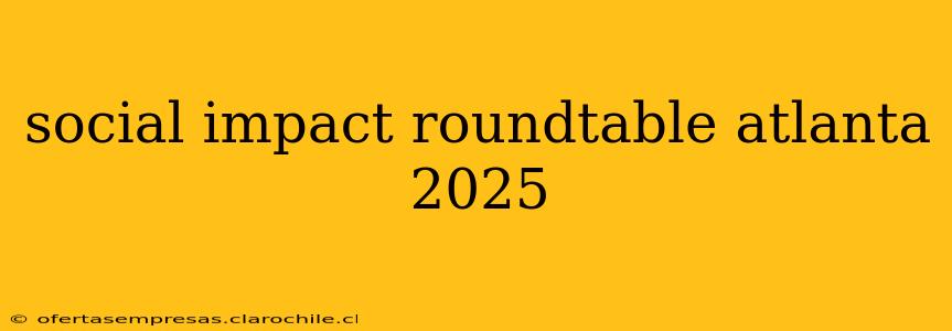 social impact roundtable atlanta 2025