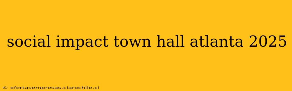 social impact town hall atlanta 2025