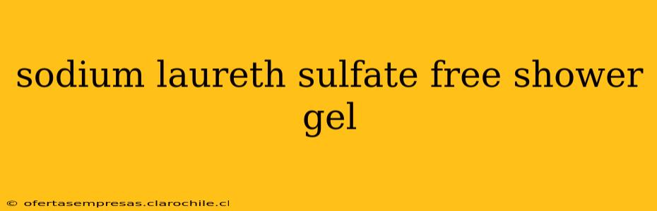 sodium laureth sulfate free shower gel