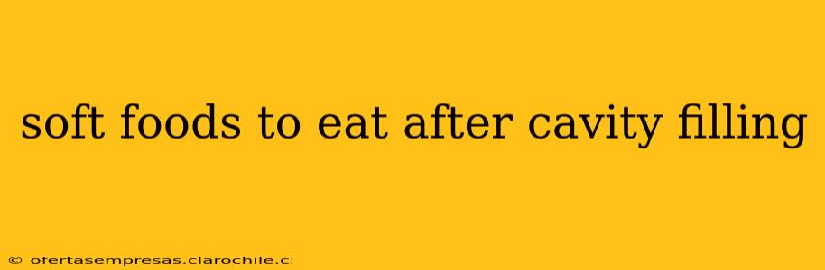 soft foods to eat after cavity filling