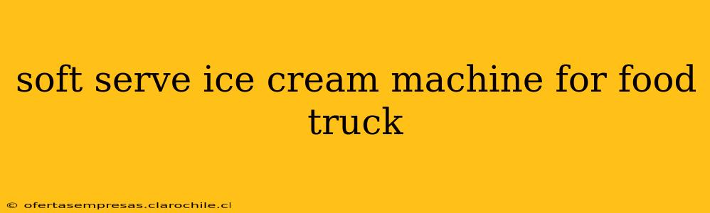 soft serve ice cream machine for food truck