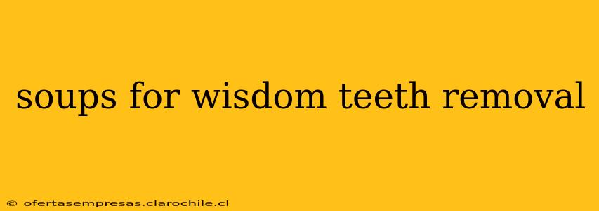 soups for wisdom teeth removal