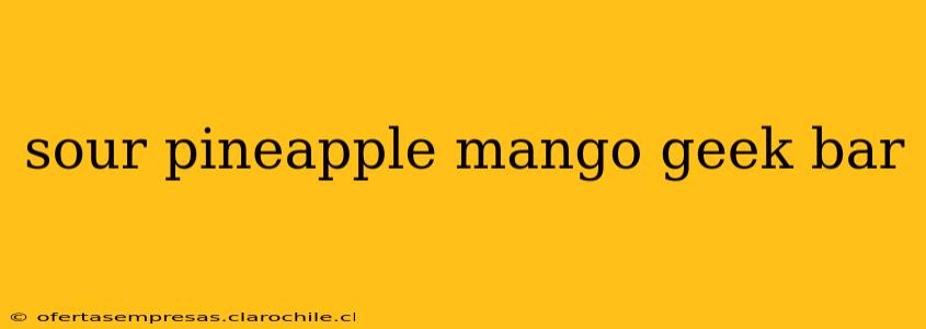 sour pineapple mango geek bar