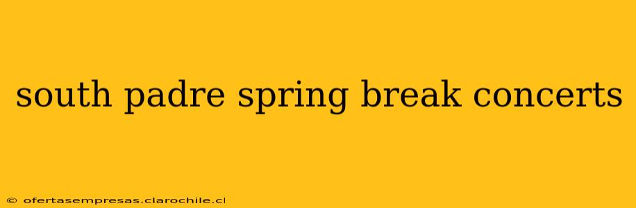 south padre spring break concerts