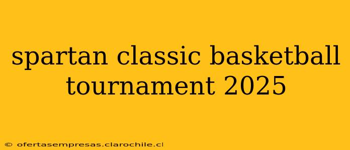 spartan classic basketball tournament 2025