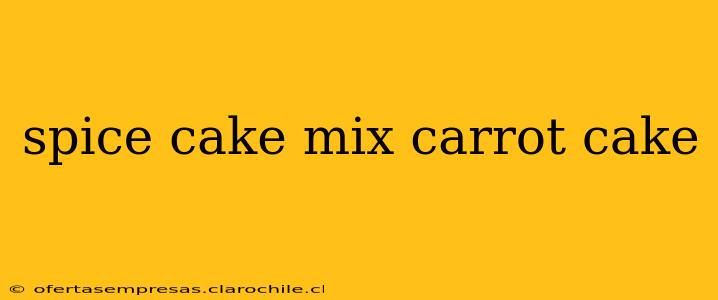 spice cake mix carrot cake