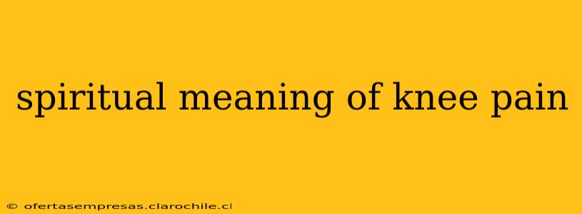 spiritual meaning of knee pain