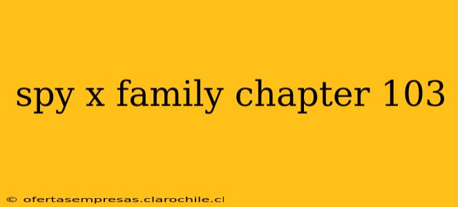 spy x family chapter 103