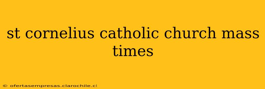 st cornelius catholic church mass times