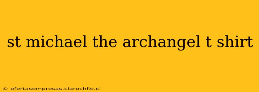 st michael the archangel t shirt