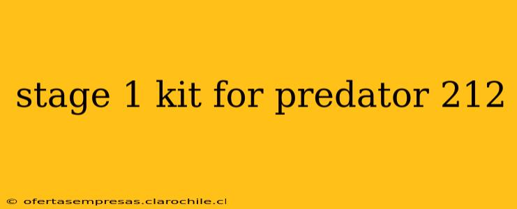 stage 1 kit for predator 212