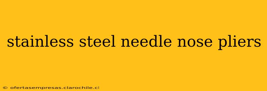 stainless steel needle nose pliers