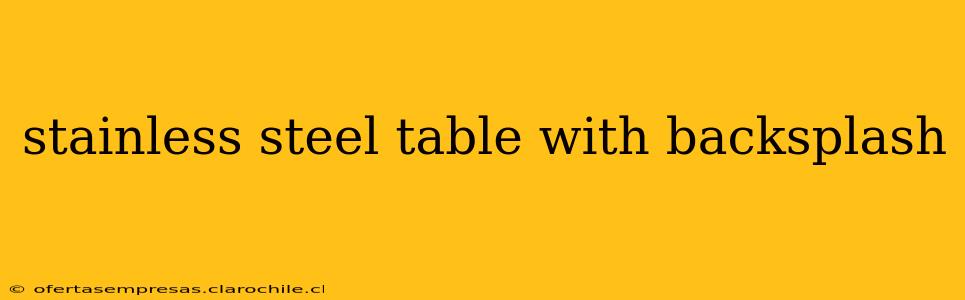 stainless steel table with backsplash