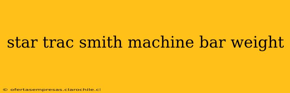 star trac smith machine bar weight