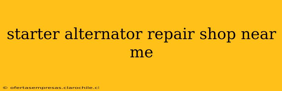 starter alternator repair shop near me