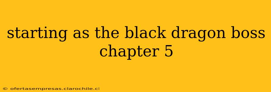 starting as the black dragon boss chapter 5